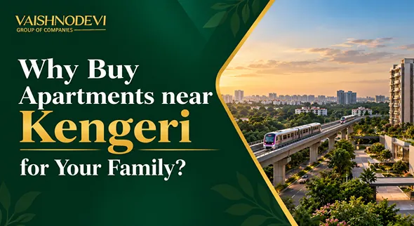 Why Buy Apartments near Kengeri for Your Family?